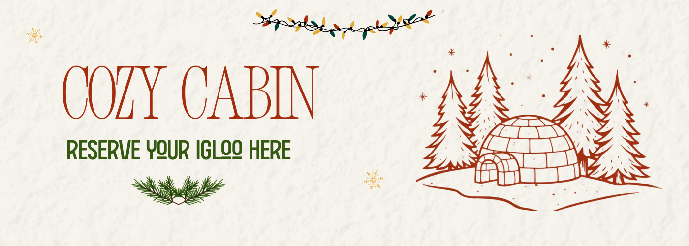 Cozy Cabin reserve your igloo here