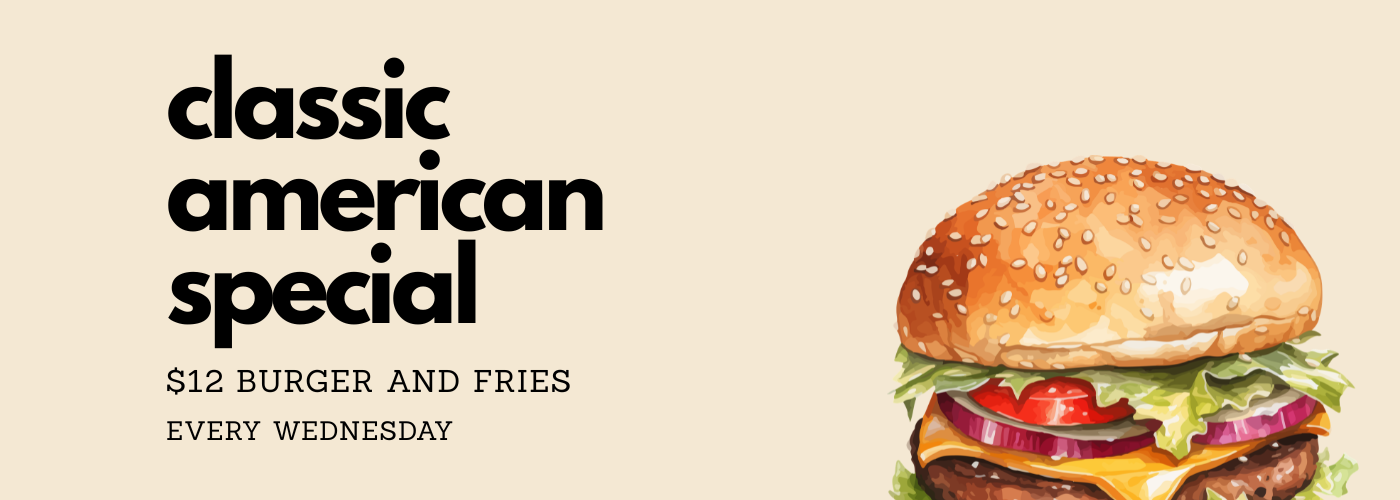 Classic American Special $12 burger and fries every Wednesday