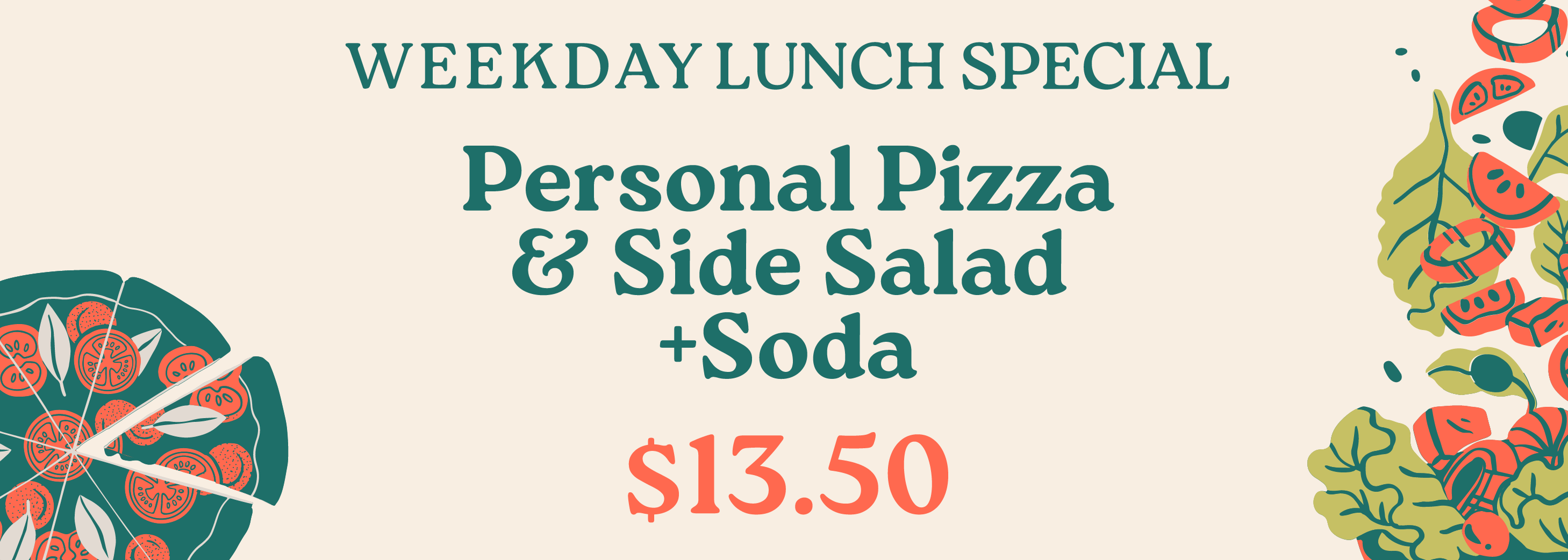 Weekday Lunch Special. Personal Pizza & Side Salad + Soda $13.50