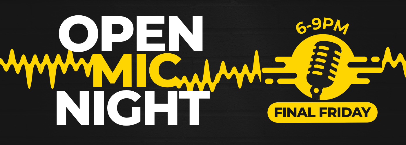 Open Mic Night the last Friday of every month from 6-9PM