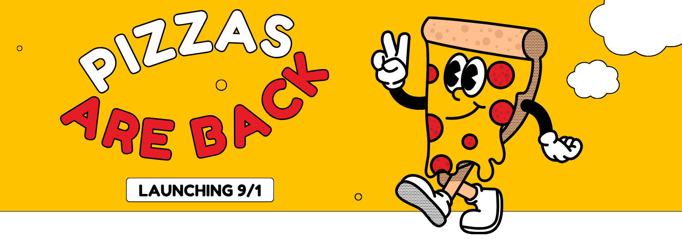 Pizzas are back! Launching 9/1